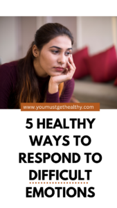 5 Healthy Ways to Respond to Difficult Emotions